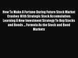 [Read book] How To Make A Fortune During Future Stock Market Crashes With Strategic Stock Accumulation: