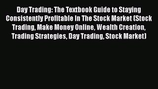 [Read book] Day Trading: The Textbook Guide to Staying Consistently Profitable In The Stock