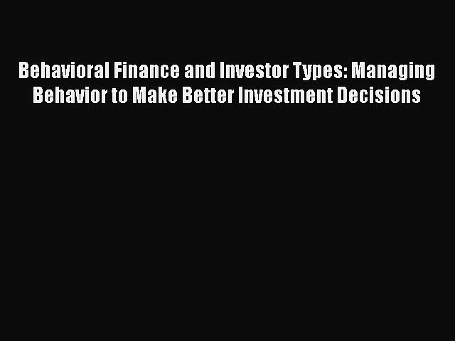 [Read book] Behavioral Finance and Investor Types: Managing Behavior to Make Better Investment