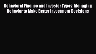 [Read book] Behavioral Finance and Investor Types: Managing Behavior to Make Better Investment