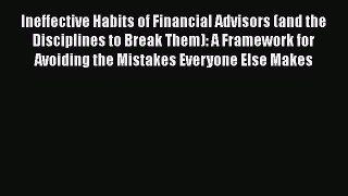 [Read book] Ineffective Habits of Financial Advisors (and the Disciplines to Break Them): A