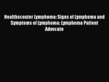 Read Healthscouter Lymphoma: Signs of Lymphoma and Symptoms of Lymphoma: Lymphoma Patient Advocate