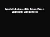 Download Lymphatic Drainage of the Skin and Breast: Locating the Sentinel Nodes PDF Free