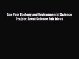 Read ‪Ace Your Ecology and Environmental Science Project: Great Science Fair Ideas Ebook Free