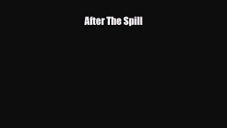 Read ‪After The Spill Ebook Free
