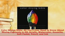 Download  Color Mixing Bible All Youll Ever Need to Know About Mixing Pigments in Oil Acrylic Read Online