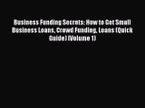 PDF Business Funding Secrets: How to Get Small Business Loans Crowd Funding Loans (Quick Guide)