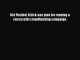Download Get Funded: A kick-ass plan for running a successful crowdfunding campaign.  EBook