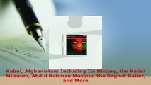 PDF  Kabul Afghanistan Including Its History the Kabul Museum Abdul Rahman Mosque the BaghE Read Online