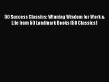[Read book] 50 Success Classics: Winning Wisdom for Work & Life from 50 Landmark Books (50