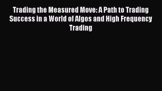 [Read book] Trading the Measured Move: A Path to Trading Success in a World of Algos and High
