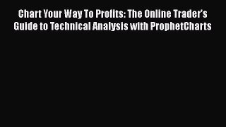 [Read book] Chart Your Way To Profits: The Online Trader's Guide to Technical Analysis with