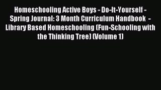 Download Homeschooling Active Boys - Do-It-Yourself - Spring Journal: 3 Month Curriculum Handbook