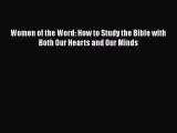[Read Book] Women of the Word: How to Study the Bible with Both Our Hearts and Our Minds  EBook