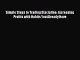 [Read book] Simple Steps to Trading Discipline: Increasing Profits with Habits You Already