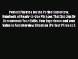 [Read book] Perfect Phrases for the Perfect Interview: Hundreds of Ready-to-Use Phrases That