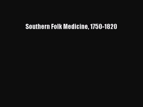PDF Southern Folk Medicine 1750-1820 EBook