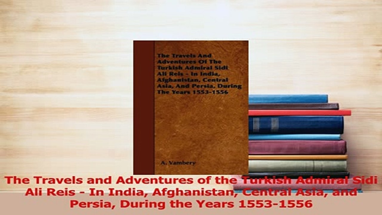 PDF  The Travels and Adventures of the Turkish Admiral Sidi Ali Reis  In India Afghanistan Read Full Ebook