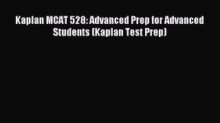 Read Kaplan MCAT 528: Advanced Prep for Advanced Students (Kaplan Test Prep) PDF Online