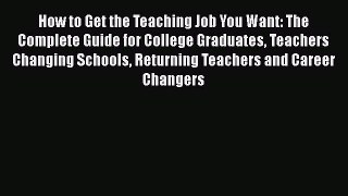 [Read book] How to Get the Teaching Job You Want: The Complete Guide for College Graduates