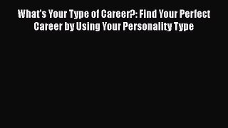 [Read book] What's Your Type of Career?: Find Your Perfect Career by Using Your Personality