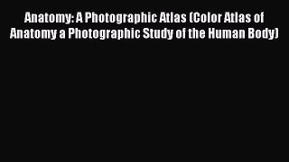 Read Anatomy: A Photographic Atlas (Color Atlas of Anatomy a Photographic Study of the Human
