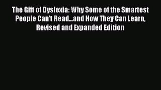 Read The Gift of Dyslexia: Why Some of the Smartest People Can't Read...and How They Can Learn