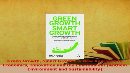 PDF  Green Growth Smart Growth A New Approach to Economics Innovation and the Environment Read Online