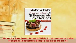 Download  Make A Cake From Scratch With 31 Homemade Cake Recipes Tastefully Simple Recipes Book 4 PDF Full Ebook