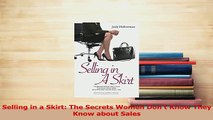 Read  Selling in a Skirt The Secrets Women Dont Know They Know about Sales Ebook Online