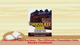 PDF  Chocolate Cake Recipes The Ultimate Chocolate Cake Recipe Cookbook Read Full Ebook