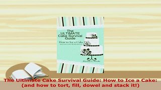 Download  The Ultimate Cake Survival Guide How to Ice a Cake and how to tort fill dowel and stack Download Online
