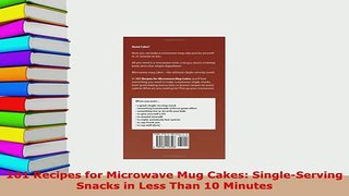 Download  101 Recipes for Microwave Mug Cakes SingleServing Snacks in Less Than 10 Minutes PDF Online