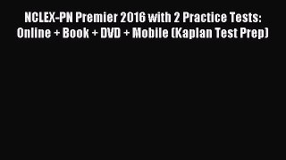 Read NCLEX-PN Premier 2016 with 2 Practice Tests: Online + Book + DVD + Mobile (Kaplan Test