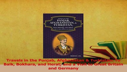 PDF  Travels in the Punjab Afghanistan  Turkistan To Balk Bokhara and Herat and a Visit to Read Full Ebook