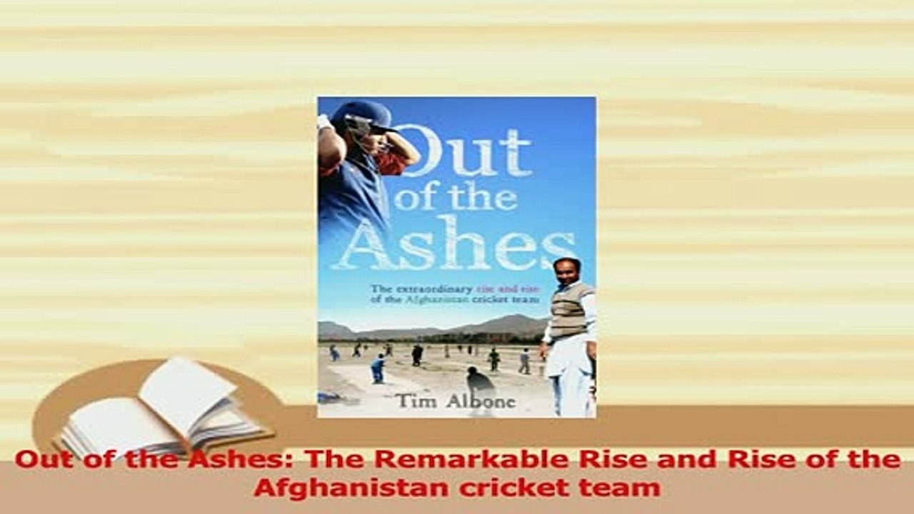 PDF  Out of the Ashes The Remarkable Rise and Rise of the Afghanistan cricket team Read Online