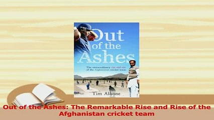 PDF  Out of the Ashes The Remarkable Rise and Rise of the Afghanistan cricket team Read Online