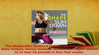 Read  The Shape Slim Down A sciencebacked plan with daily recipes bonus workout moves and Ebook Free