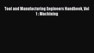 [Read PDF] Tool and Manufacturing Engineers Handbook Vol 1 : Machining Download Online