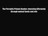 [Read book] The Portable Private Banker: Investing Efficiently through mutual funds and etfs