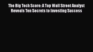 [Read book] The Big Tech Score: A Top Wall Street Analyst Reveals Ten Secrets to Investing