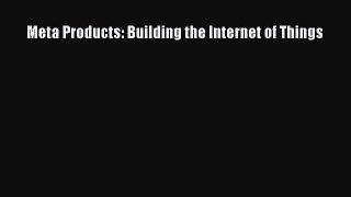 [Read PDF] Meta Products: Building the Internet of Things Download Free