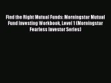 [Read book] Find the Right Mutual Funds: Morningstar Mutual Fund Investing Workbook Level 1
