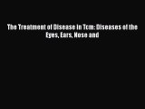 PDF The Treatment of Disease in Tcm: Diseases of the Eyes Ears Nose and Free Books