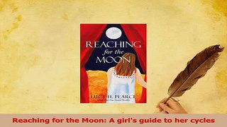 Read  Reaching for the Moon A girls guide to her cycles PDF Online