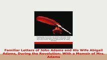 PDF  Familiar Letters of John Adams and His Wife Abigail Adams During the Revolution With a Download Full Ebook