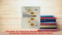 PDF  The Role of Collective Bargaining in the Global Economy Negotiating for Social Justice Read Full Ebook
