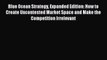 [PDF] Blue Ocean Strategy Expanded Edition: How to Create Uncontested Market Space and Make