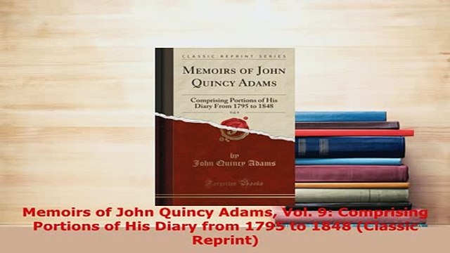 PDF Memoirs of John Quincy Adams Vol 9 Comprising Portions of His Diary from 1795 to 1848 PDF Full Ebook