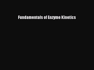 PDF Fundamentals of Enzyme Kinetics Free Books